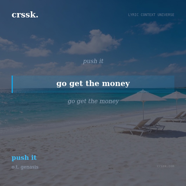 Exquisite lyric quote picture card for "go get the money" from the song "push it" by o.t. genasis