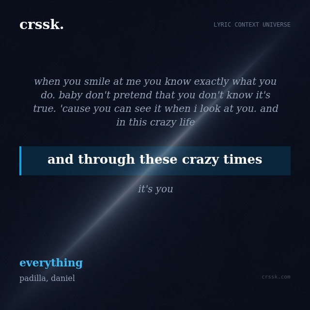 Exquisite lyric quote picture card for "and through these crazy times" from the song "everything" by padilla, daniel