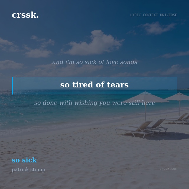 Exquisite lyric quote picture card for "so tired of tears" from the song "so sick" by patrick stump