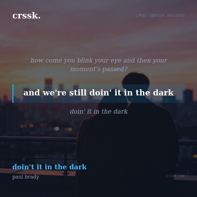 Exquisite lyric quote picture card for "and we're still doin' it in the dark" from the song "doin't it in the dark" by paul brady