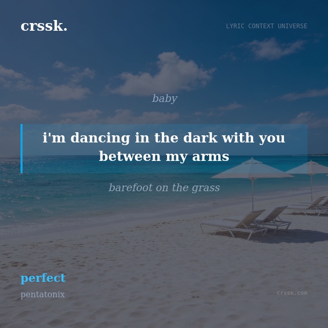 Exquisite lyric quote picture card for "i'm dancing in the dark with you between my arms" from the song "perfect" by pentatonix