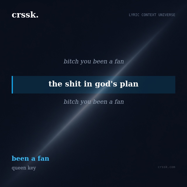 Exquisite lyric quote picture card for "the shit in god's plan" from the song "been a fan" by queen key