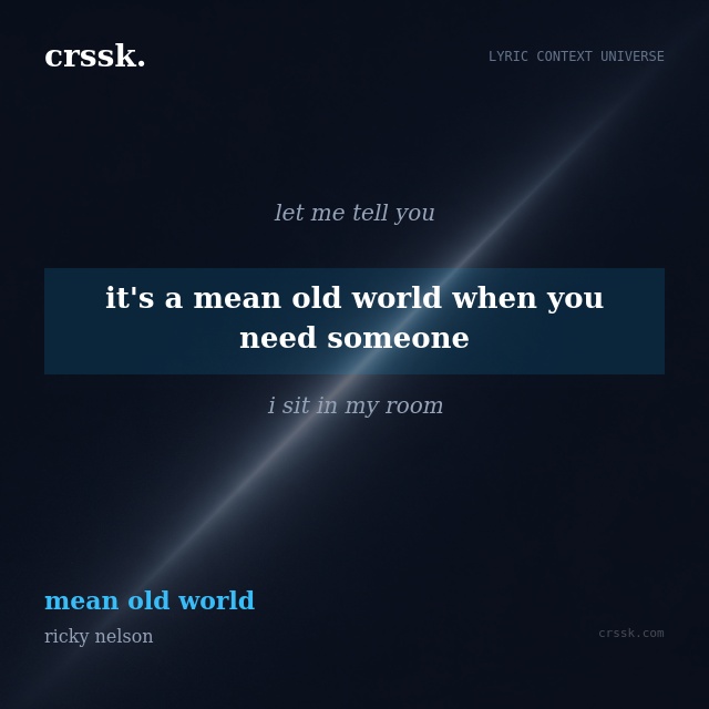Exquisite lyric quote picture card for "it's a mean old world when you need someone" from the song "mean old world" by ricky nelson