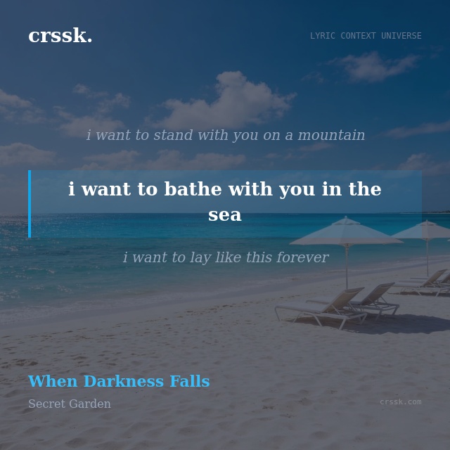 Exquisite lyric quote picture card for "i want to bathe with you in the sea" from the song "When Darkness Falls" by Secret Garden