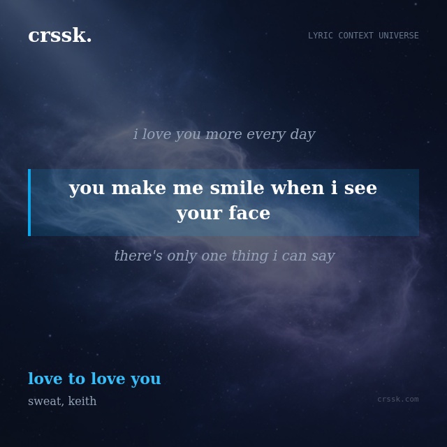 Exquisite lyric quote picture card for "you make me smile when i see your face" from the song "love to love you" by sweat, keith