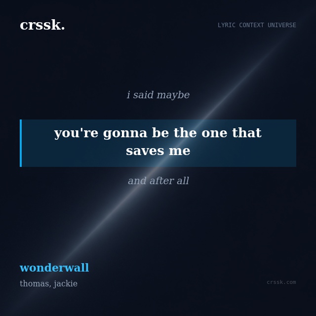 Exquisite lyric quote picture card for "you're gonna be the one that saves me" from the song "wonderwall" by thomas, jackie