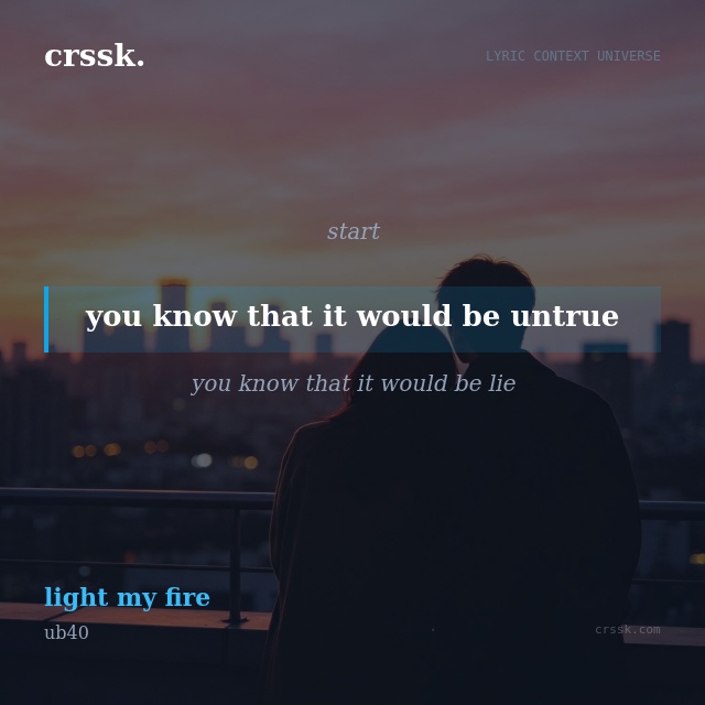 Exquisite lyric quote picture card for "you know that it would be untrue" from the song "light my fire" by ub40