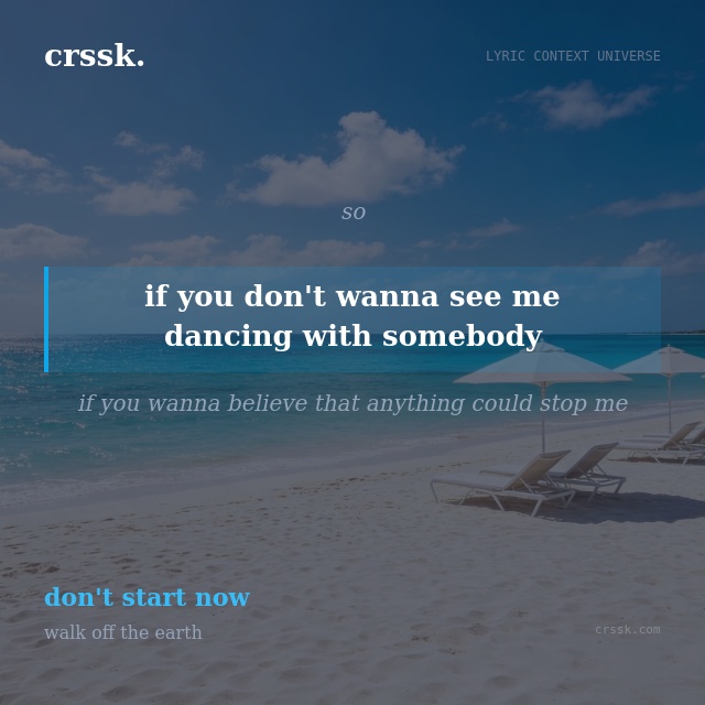 Exquisite lyric quote picture card for "if you don't wanna see me dancing with somebody" from the song "don't start now" by walk off the earth