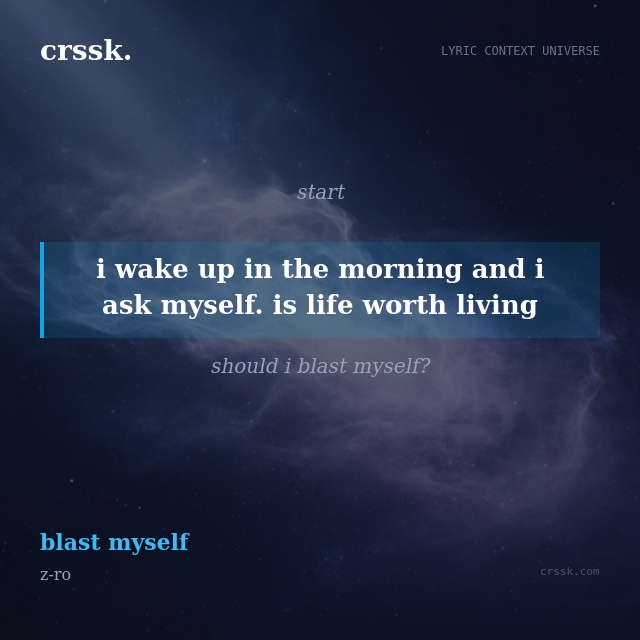 Exquisite lyric quote picture card for "i wake up in the morning and i ask myself. is life worth living" from the song "blast myself" by z-ro