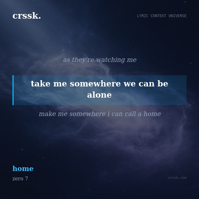 Exquisite lyric quote picture card for "take me somewhere we can be alone" from the song "home" by zero 7